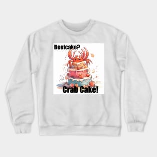 Beefcake?  Crab cake! Lift/gains Crewneck Sweatshirt